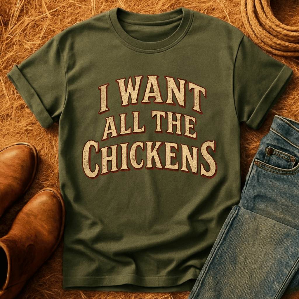 Want All The Chickens T-Shirt