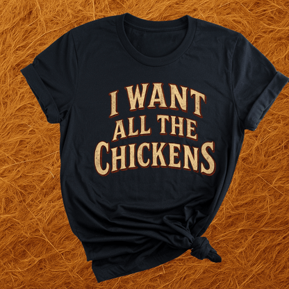 Want All The Chickens T-Shirt