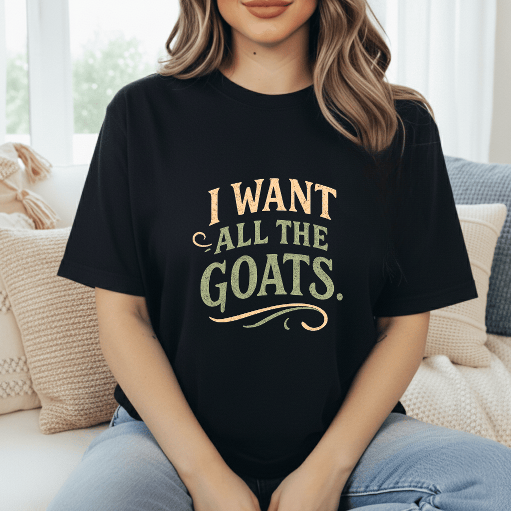 Want All The Goats T-Shirt