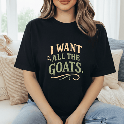 Want All The Goats T-Shirt
