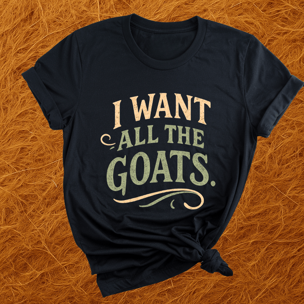 Want All The Goats T-Shirt
