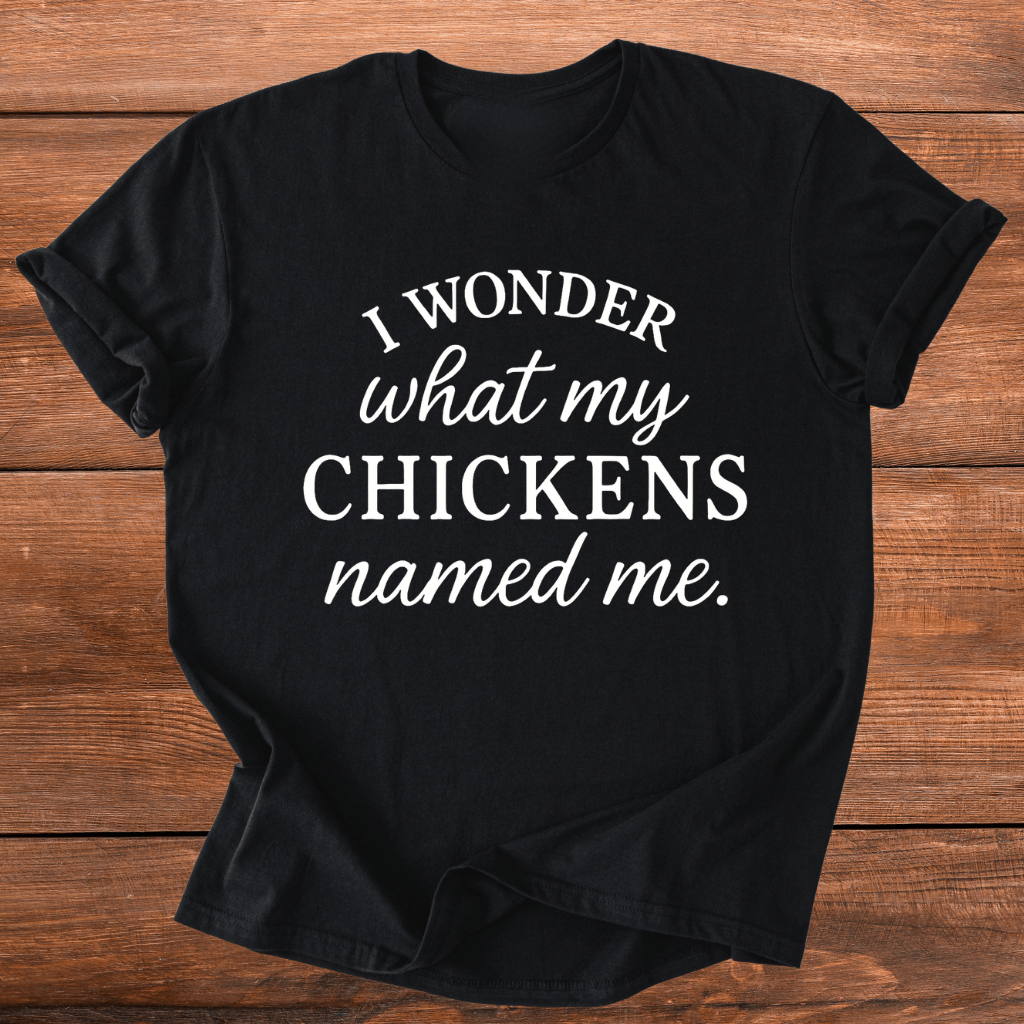 Wonder What Chickens Call Me T-Shirt