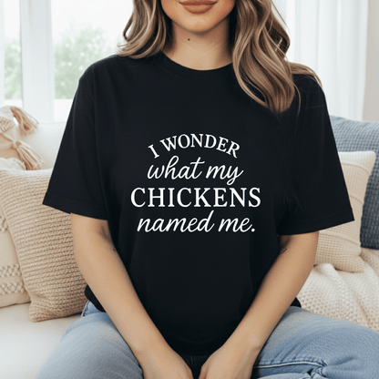 Wonder What Chickens Call Me T-Shirt