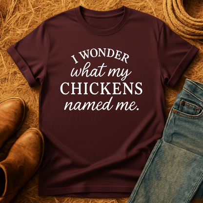 Wonder What Chickens Call Me T-Shirt