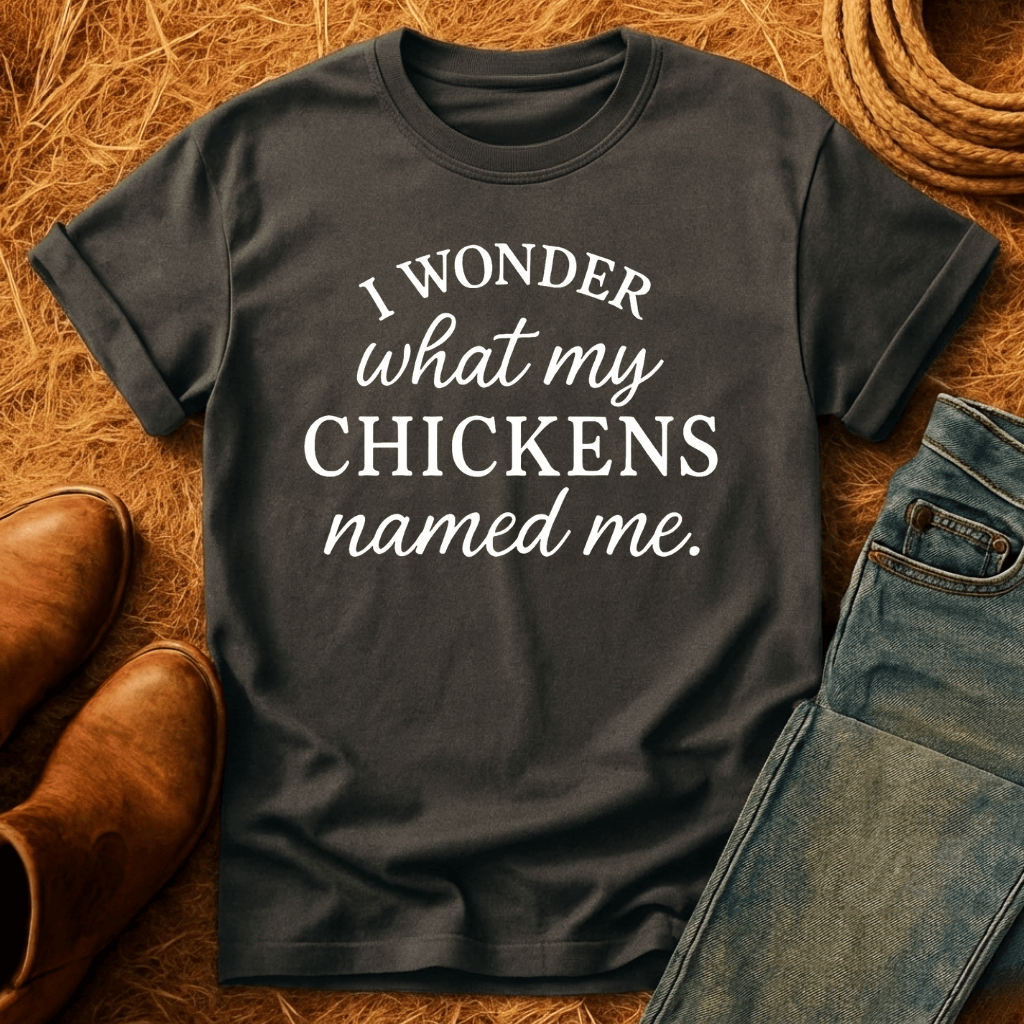 Wonder What Chickens Call Me T-Shirt