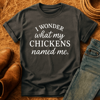 Wonder What Chickens Call Me T-Shirt