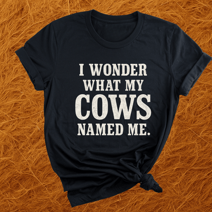 Wonder What Cows Named Me T-Shirt