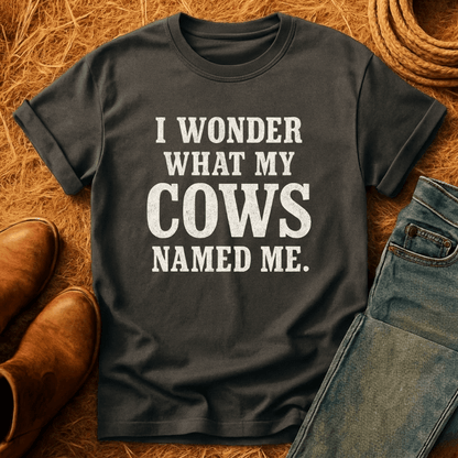 Wonder What Cows Named Me T-Shirt