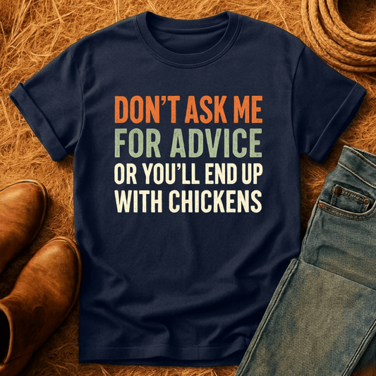 You'll End Up With Chickens T-Shirt