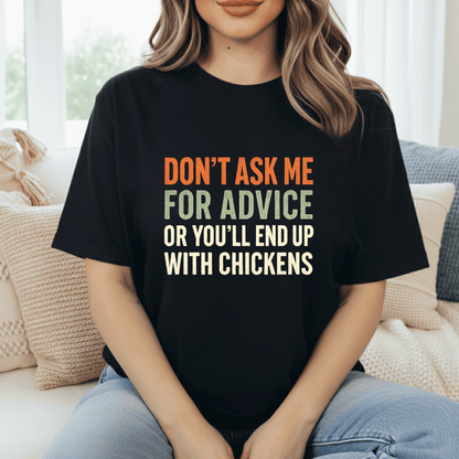 You'll End Up With Chickens T-Shirt