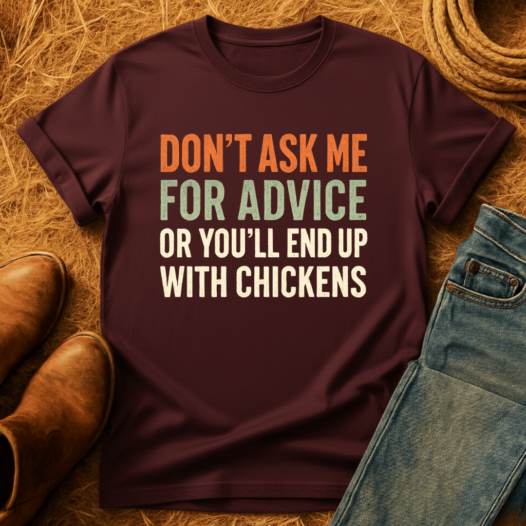 You'll End Up With Chickens T-Shirt