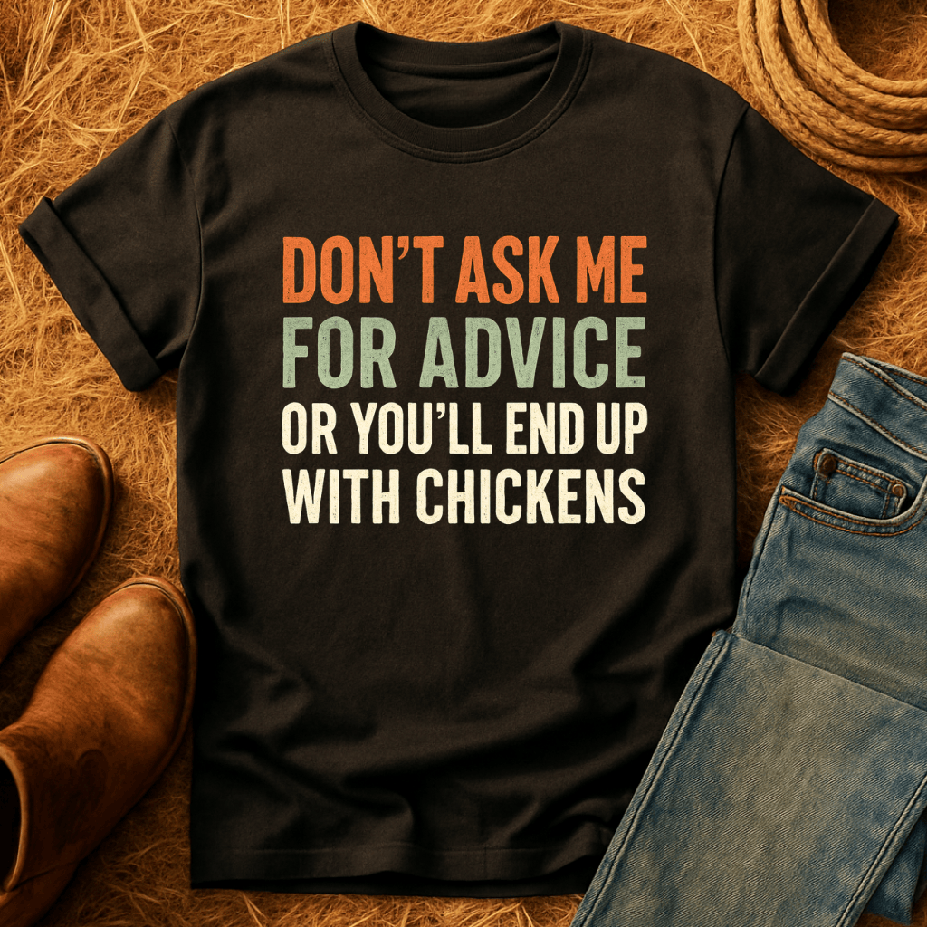 You'll End Up With Chickens T-Shirt