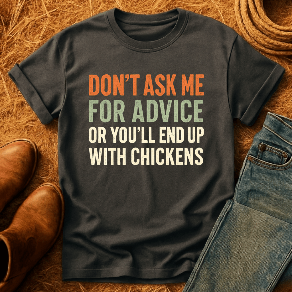 You'll End Up With Chickens T-Shirt