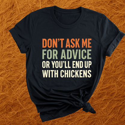 You'll End Up With Chickens T-Shirt