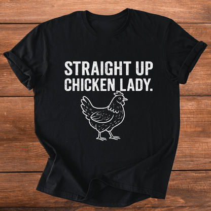 Straight Up Chicken Lady T-Shirt