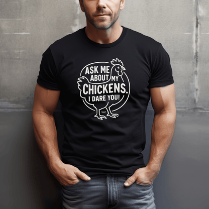 Ask 'Bout My Chickens T-Shirt