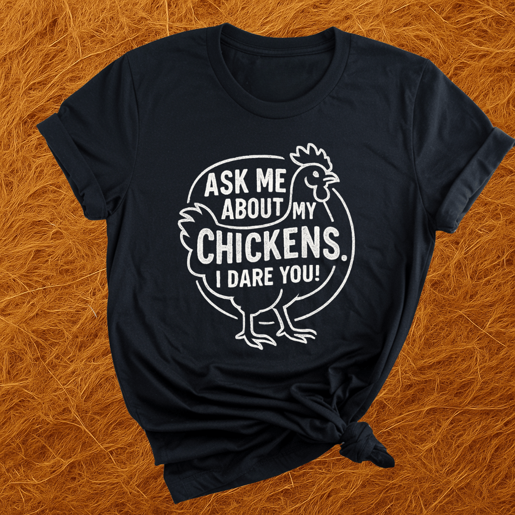 Ask 'Bout My Chickens T-Shirt