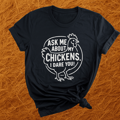 Ask 'Bout My Chickens T-Shirt