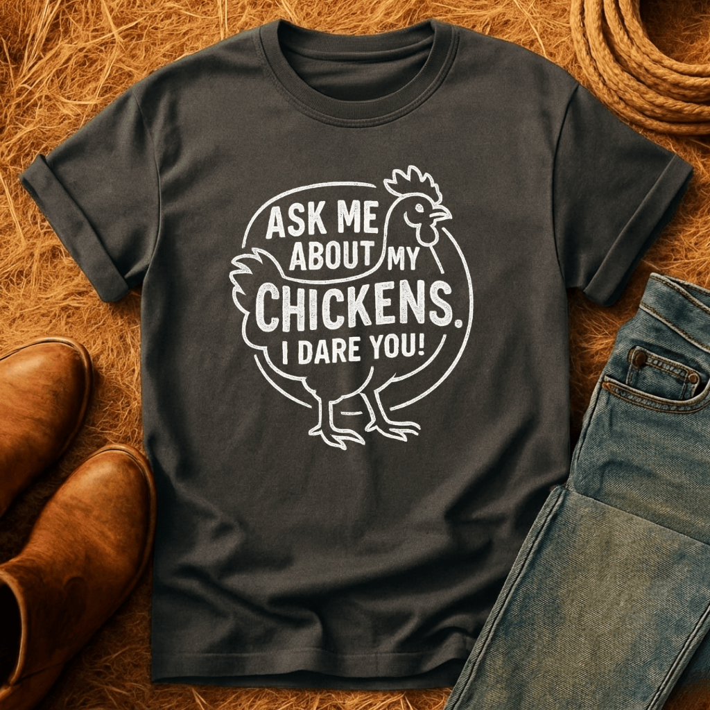 Ask 'Bout My Chickens T-Shirt