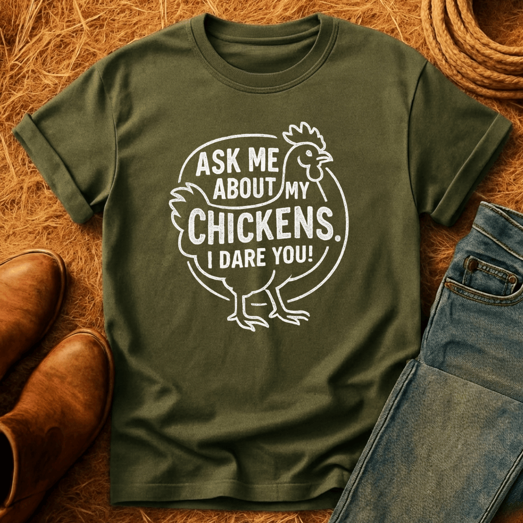 Ask 'Bout My Chickens T-Shirt