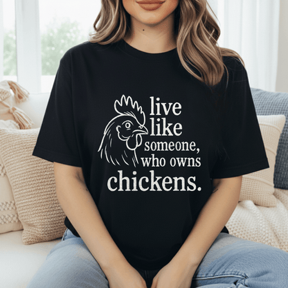 Live Like A Chicken Owner T-Shirt