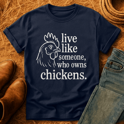 Live Like A Chicken Owner T-Shirt