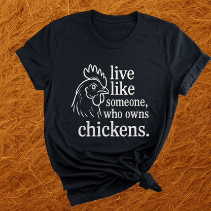 Live Like A Chicken Owner T-Shirt