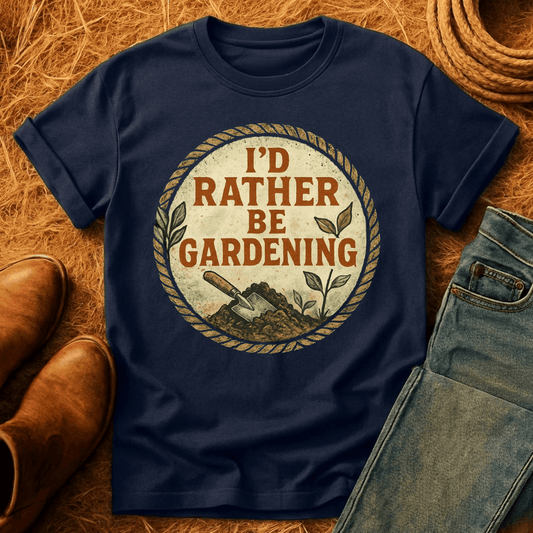 I'd Rather Be Gardening T-Shirt