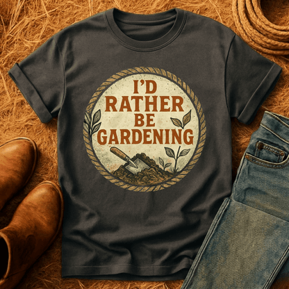 I'd Rather Be Gardening T-Shirt