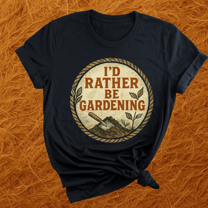 I'd Rather Be Gardening T-Shirt