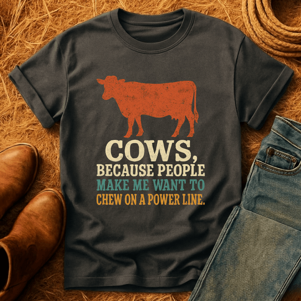 Cows, Because T-Shirt