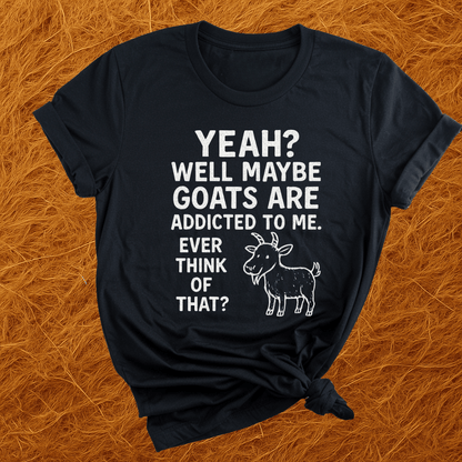 Goats Addicted To Me T-Shirt
