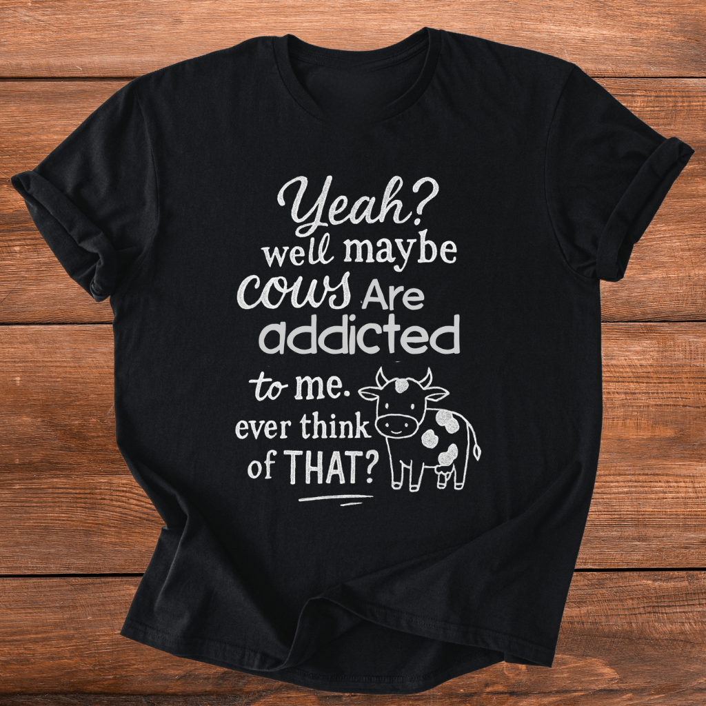 Cows Addicted To Me T-Shirt