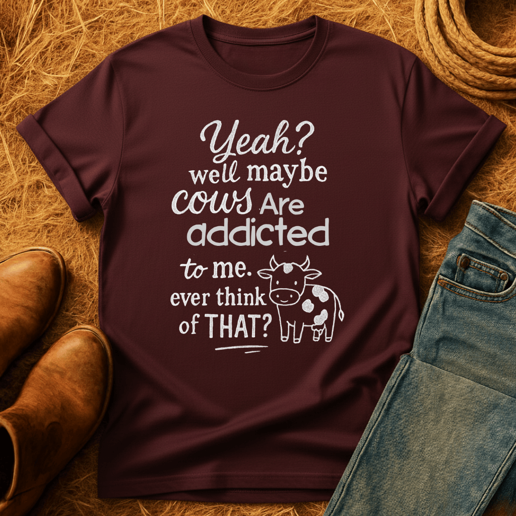 Cows Addicted To Me T-Shirt
