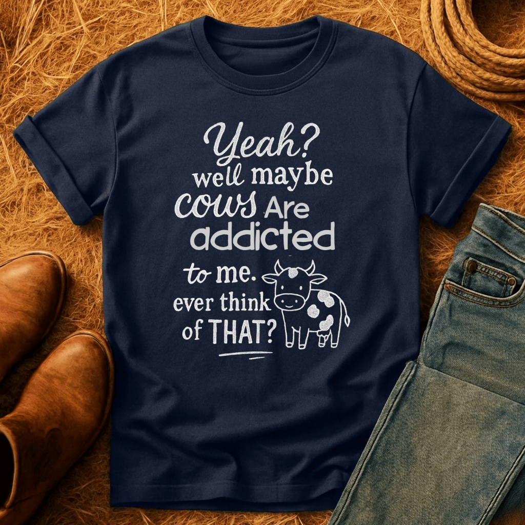 Cows Addicted To Me T-Shirt
