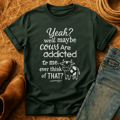Cows Addicted To Me T-Shirt