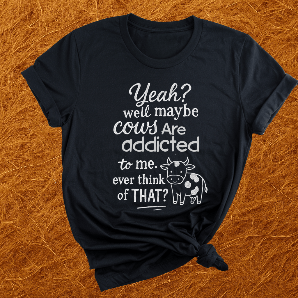 Cows Addicted To Me T-Shirt