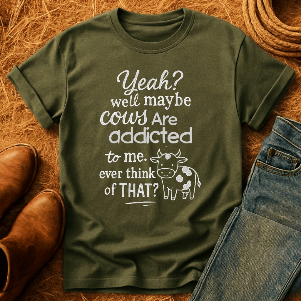 Cows Addicted To Me T-Shirt