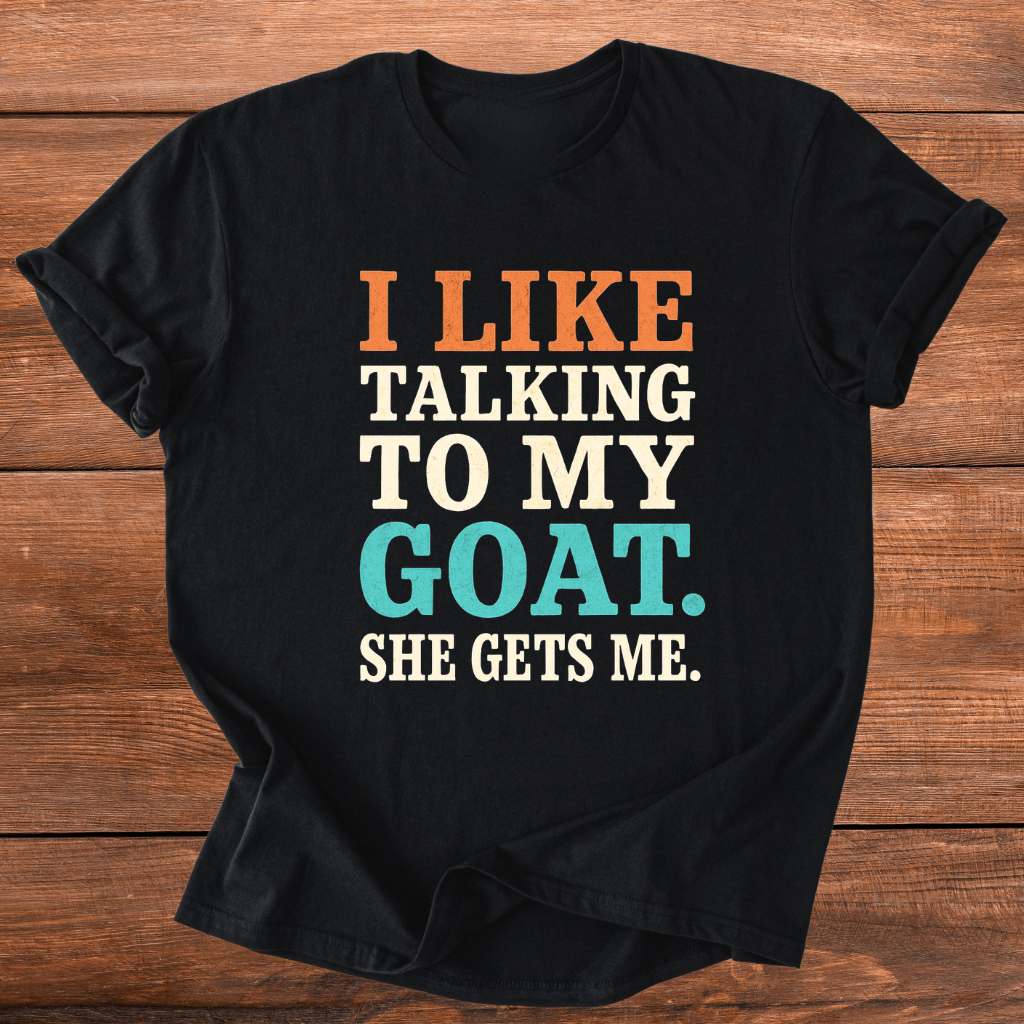My Goats Get Me T-Shirt