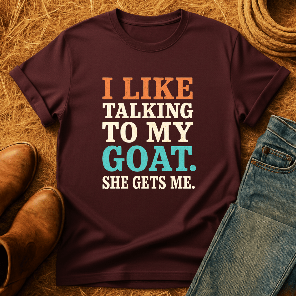 My Goats Get Me T-Shirt