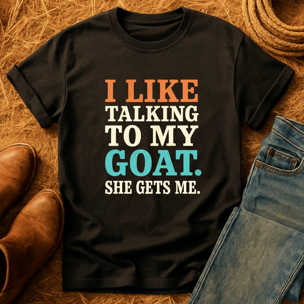 My Goats Get Me T-Shirt