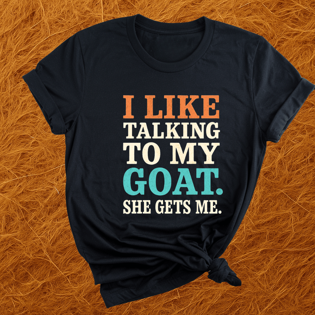 My Goats Get Me T-Shirt