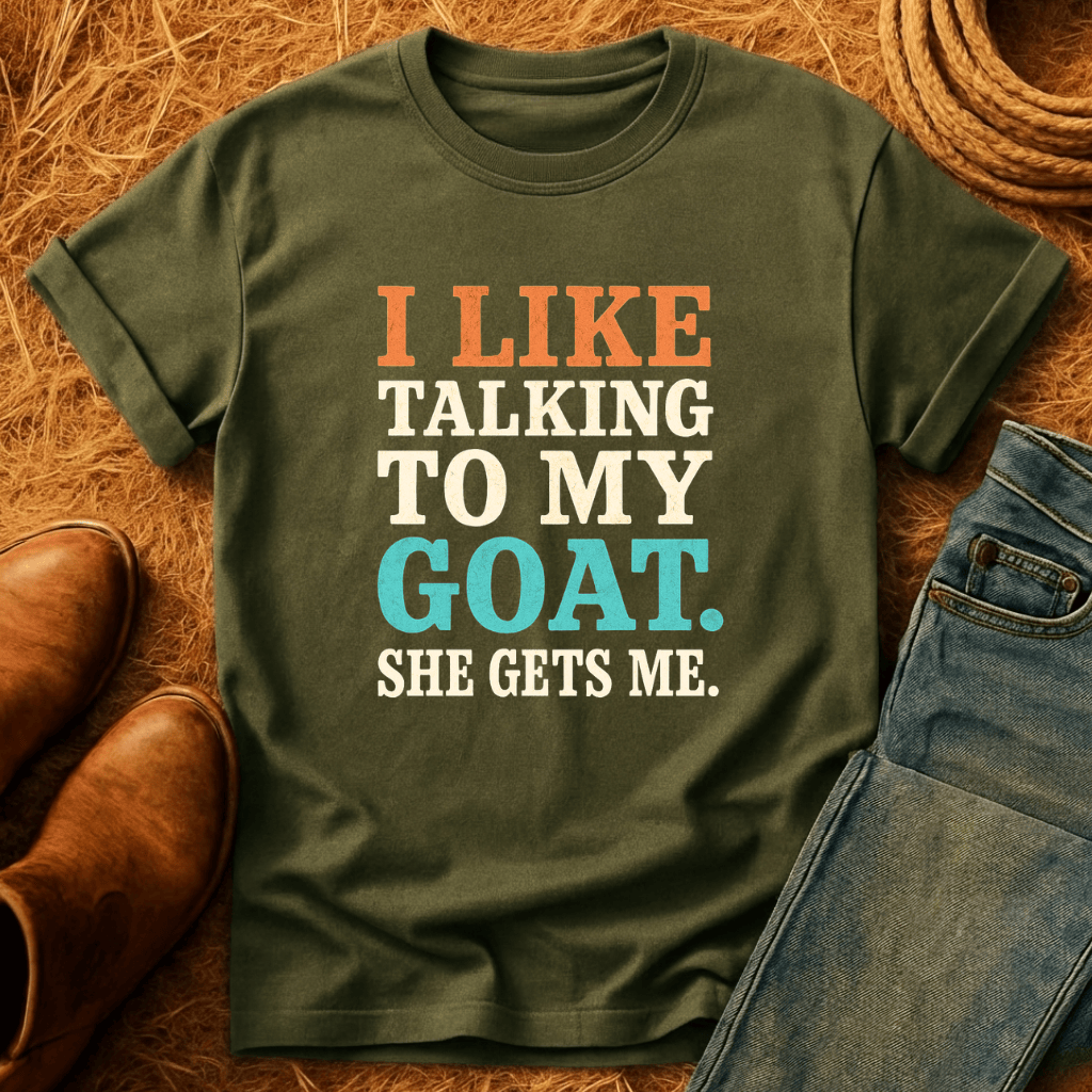 My Goats Get Me T-Shirt