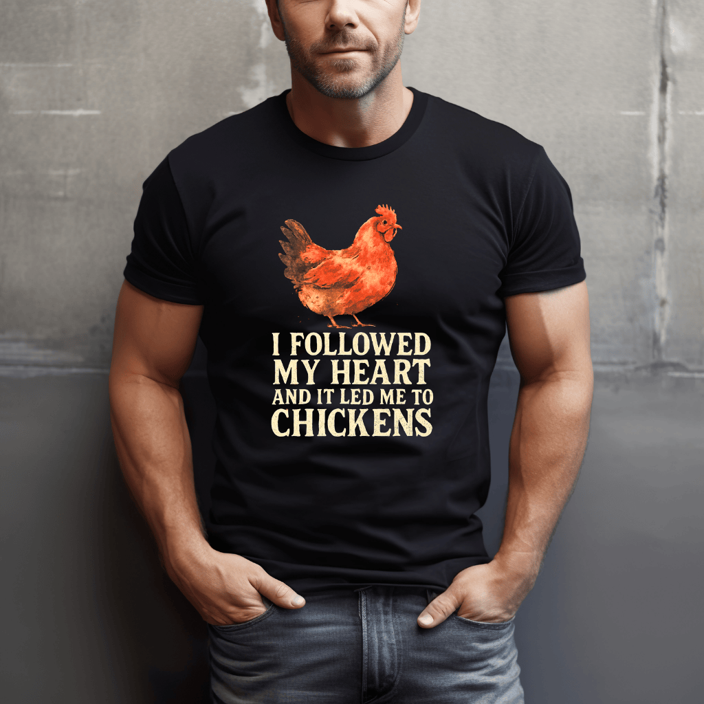 Followed Heart To Chickens T-Shirt