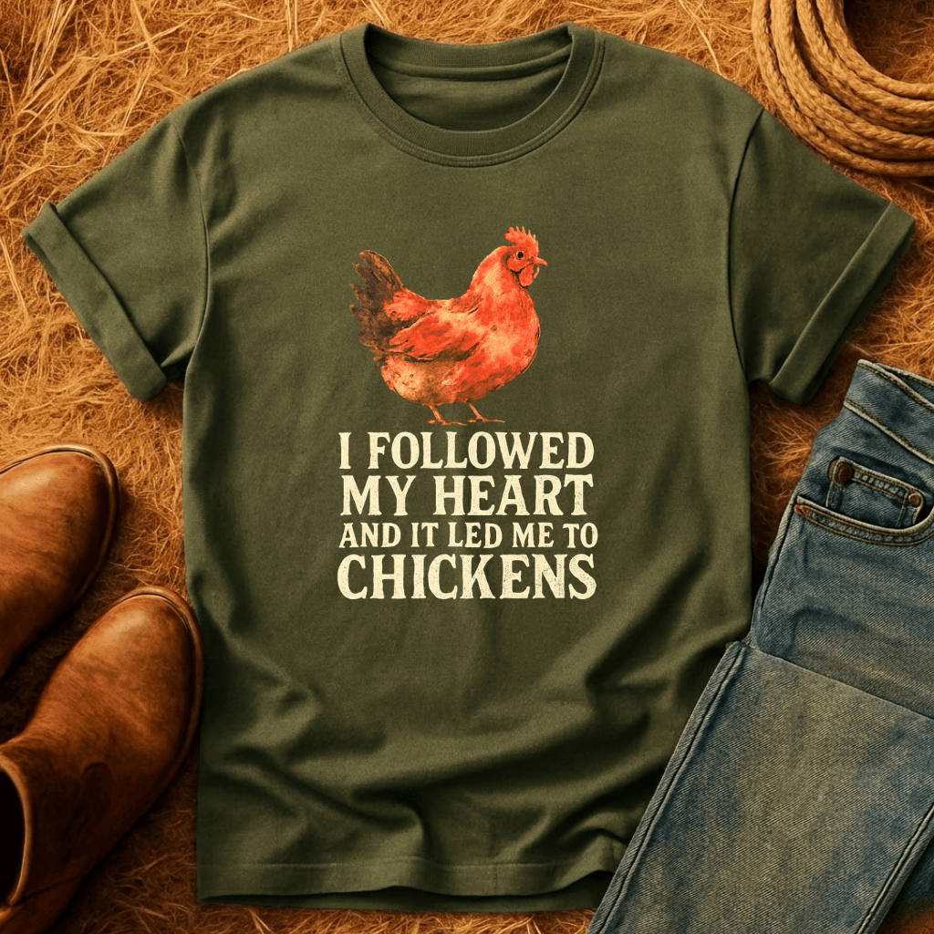Followed Heart To Chickens T-Shirt