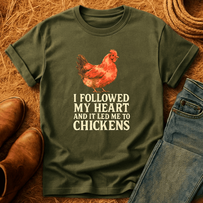 Followed Heart To Chickens T-Shirt