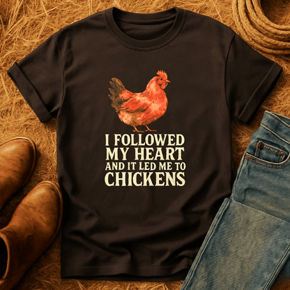 Followed Heart To Chickens T-Shirt
