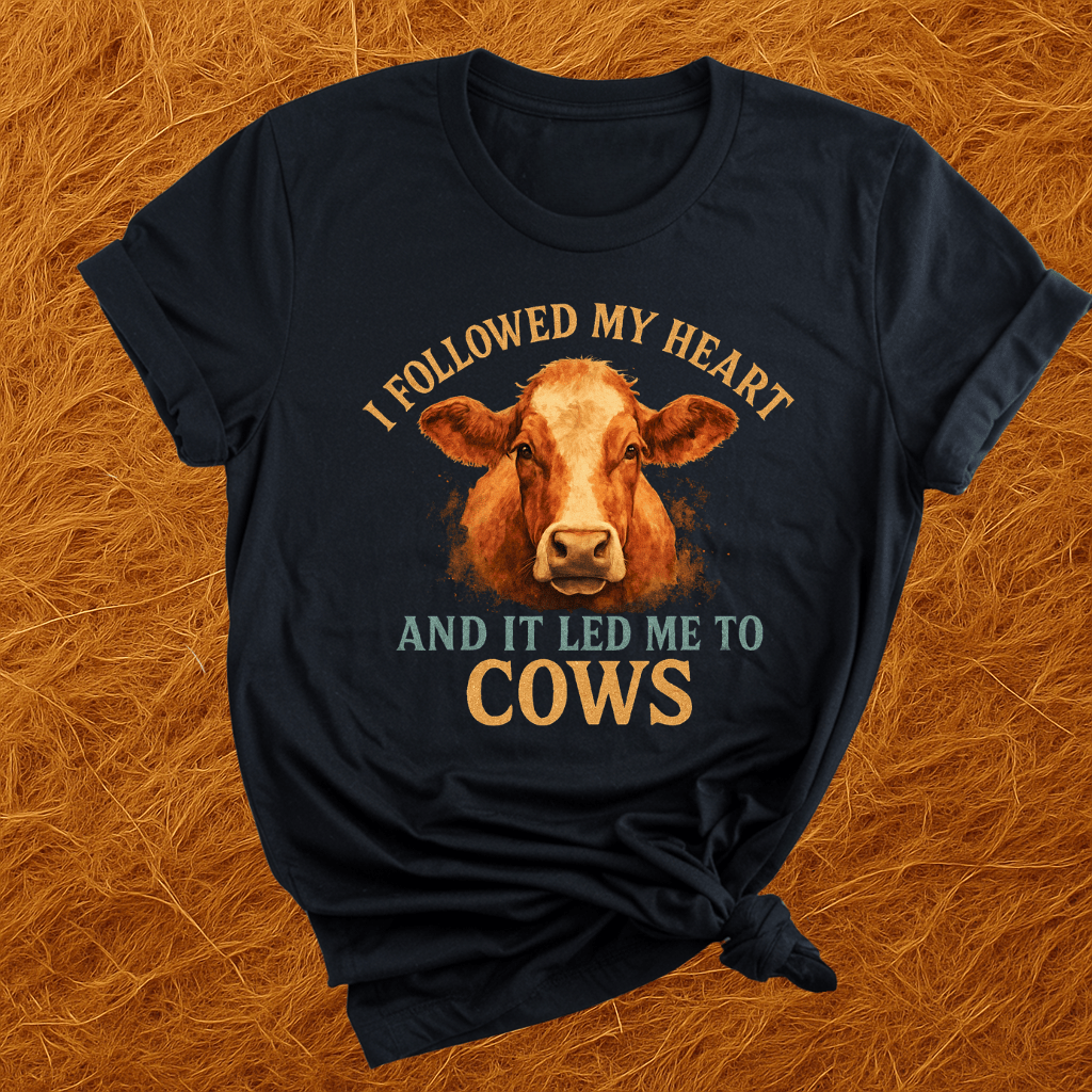 Followed Heart To Cows T-Shirt