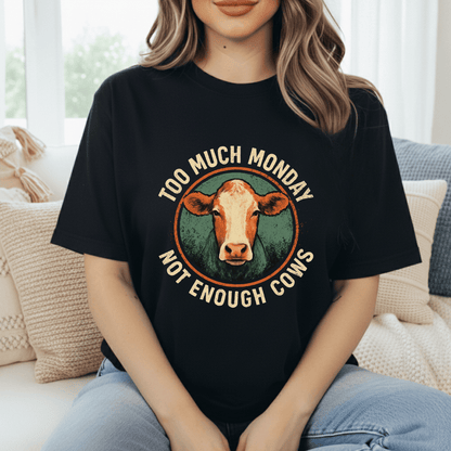 Too Much Monday Cows T-Shirt