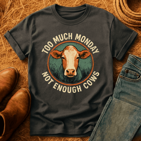 Too Much Monday Cows T-Shirt